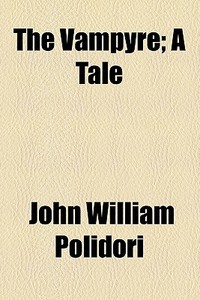 The Vampyre; A Tale di John William Polidori edito da General Books Llc