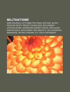 Militantisme: Non-violence, Activisme Po di Source Wikipedia edito da Books LLC, Wiki Series