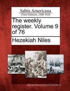 The Weekly Register. Volume 9 of 76 di Hezekiah Niles edito da GALE ECCO SABIN AMERICANA