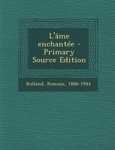 L'Ame Enchantee di Romain Rolland edito da Nabu Press