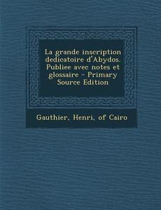 La Grande Inscription Dedicatoire D'Abydos. Publiee Avec Notes Et Glossaire edito da Nabu Press