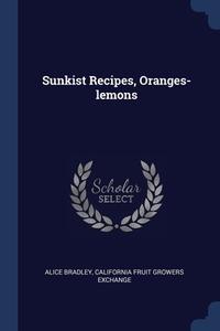 Sunkist Recipes, Oranges-lemons di ALICE BRADLEY edito da Lightning Source Uk Ltd