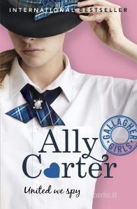 Gallagher Girls: United We Spy di Ally Carter edito da Hachette Children's Group