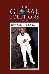 The Global Solutions di Rev. Samuel Bakare edito da Xlibris
