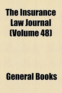 The Insurance Law Journal (volume 48) di Books Group edito da General Books Llc