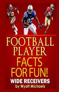 Football Player Facts for Fun! Wide Receivers di Wyatt Michaels edito da Createspace