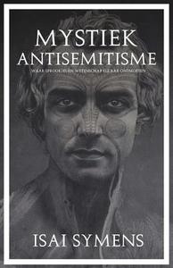 Mystiek Antisemitisme: Waar Sprookjes En Wetenschap Elkaar Ontmoeten di Isai Symens edito da Createspace