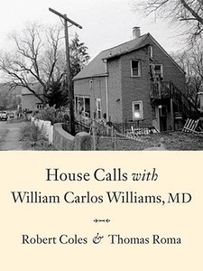 House Calls with William Carlos Williams, MD di Robert Coles edito da POWERHOUSE BOOKS
