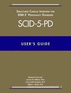 User's Guide for the Structured Clinical Interview for DSM-5 Personality Disorders (SCID-5-PD) di Michael B. First edito da American Psychiatric Publishing