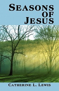 Seasons Of Jesus di Catherine L Lewis edito da America Star Books