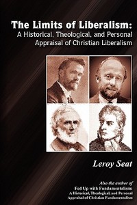 The A Historial Theological And Personal Appraisal Of Christian Liberalism di Leroy Seat edito da Media Creations Inc