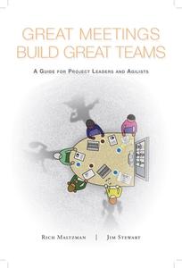 Great Meetings Build Great Teams: A Guide for Project Leaders and Agilists di Rich Maltzman, Jim Stewart edito da BUSINESS EXPERT PR