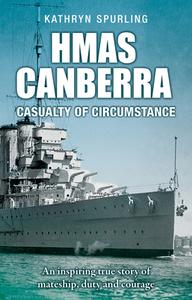 Hmas Canberra: Casualty of Circumstance di Kathryn Spurling edito da NEW HOLLAND