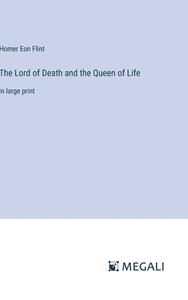 The Lord of Death and the Queen of Life di Homer Eon Flint edito da Megali Verlag