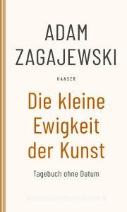 Die kleine Ewigkeit der Kunst di Adam Zagajewski edito da Carl Hanser Verlag