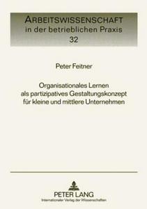 Organisationales Lernen als partizipatives Gestaltungskonzept für kleine und mittlere Unternehmen di Peter Feitner edito da Lang, Peter GmbH