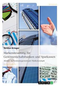 Markensteuerung für Genossenschaftsbanken und Sparkassen. Aktives Markenmanagement per Markencockpit di Torsten Krieger edito da GRIN Publishing
