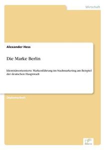 Die Marke Berlin di Alexander Hess edito da Diplom.de