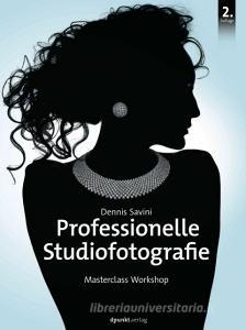 Professionelle Studiofotografie di Dennis Savini edito da Dpunkt.Verlag GmbH