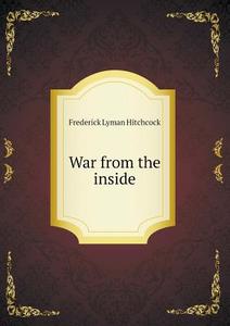 War From The Inside di Frederick Lyman Hitchcock edito da Book On Demand Ltd.
