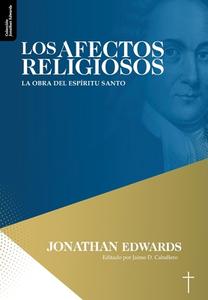 Los Afectos Religiosos: La obra del Espiritu Santo di Jonathan Edwards edito da LIGHTNING SOURCE INC