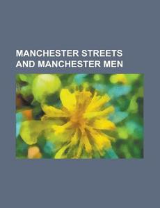 Manchester Streets And Manchester Men di Thomas Swindells edito da General Books Llc