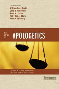 Five Views on Apologetics di William Lane Craig, Gary R. Habermas, Paul D. Feinberg, John M. Frame, Kelly James Clark edito da Zondervan