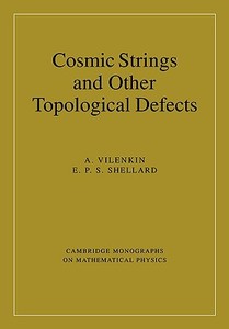 Cosmic Strings and Other Topological Defects di Alexander Vilenkin, E. P. S. Shellard, A. Vilenkin edito da Cambridge University Press
