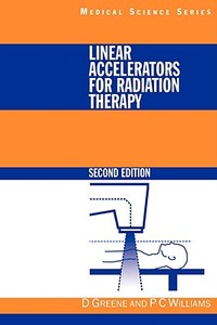 Linear Accelerators for Radiation Therapy di David Greene, P. C. Williams edito da Taylor & Francis Ltd