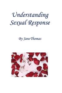 UNDERSTANDING SEXUAL RESPONSE di JANE THOMAS edito da LIGHTNING SOURCE UK LTD