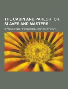 The Cabin And Parlor di Charles Jacobs Peterson edito da Theclassics.us