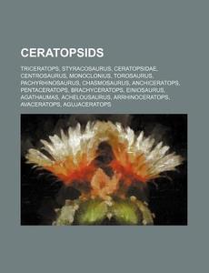 Ceratopsids: Triceratops, Styracosaurus, di Source Wikipedia edito da Books LLC, Wiki Series