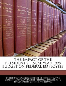 The Impact Of The President\'s Fiscal Year 1998 Budget On Federal Employees edito da Bibliogov