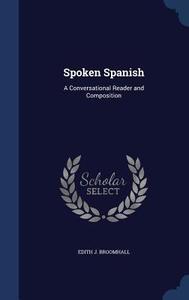 Spoken Spanish di Edith J Broomhall edito da Sagwan Press