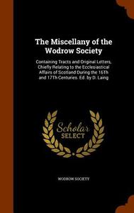 The Miscellany Of The Wodrow Society edito da Arkose Press