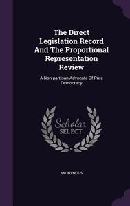 The Direct Legislation Record And The Proportional Representation Review di Anonymous edito da Palala Press