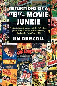 Reflections Of A ''b''- Movie Junkie di Jim Driscoll edito da Xlibris Corporation