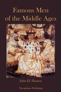 Famous Men of the Middle Ages di John H. Haaren edito da Createspace
