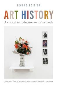 Art History: A Critical Introduction to Its Methods: 2nd Edition di Dorothy Price, Michael Hatt, Charlotte Klonk edito da MANCHESTER UNIV PR
