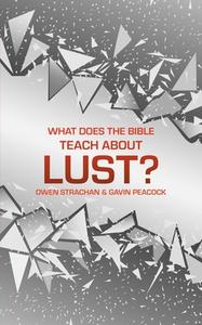 What Does The Bible Teach About Lust? di Gavin Peacock, Owen Strachan edito da Christian Focus Publications Ltd