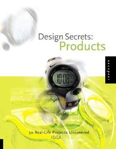 Design Secrets: Products di Industrial Designers Society of America edito da Rockport Publishers Inc.