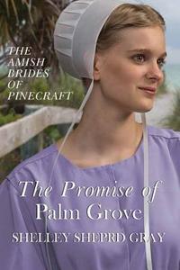 The Promise of Palm Grove: Amish Brides of Pinecraft di Shelley Shepard Gray edito da Center Point