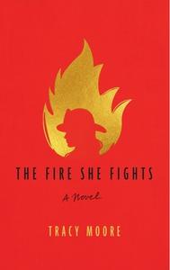 The Fire She Fights di Tracy Moore edito da WISE INK