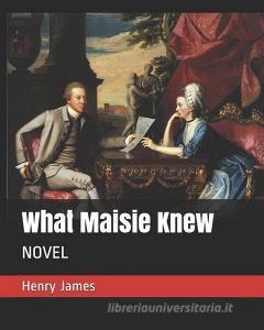 What Maisie Knew: Novel di Henry James edito da INDEPENDENTLY PUBLISHED