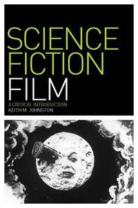 Science Fiction Film di Keith M. Johnston edito da BLOOMSBURY 3PL