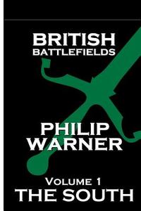 British Battlefields - Volume 1 - The South di Phillip Warner edito da Class Publishing
