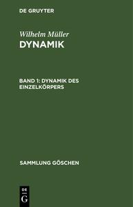 Dynamik, Band 1, Dynamik des Einzelkörpers di Wilhelm Müller edito da De Gruyter