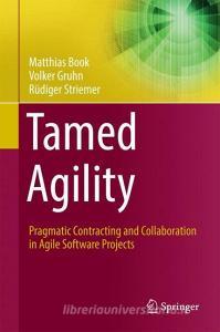 Tamed Agility di Matthias Book, Volker Gruhn, Rüdiger Striemer edito da Springer International Publishing