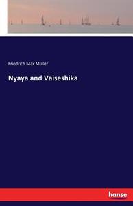 Nyaya and Vaiseshika di Friedrich Max Müller edito da hansebooks