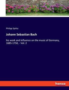 Johann Sebastian Bach di Philipp Spitta edito da hansebooks